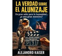 La verdad sobre el alunizaje: Un gran salto para la humanidad …¿o una gran mentira?