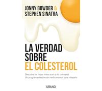 La Verdad Sobre El Colesterol: Descubre los falsos mitos acerca del colesterol. Un programa efectivo y sin medicamentos para rebajarlo: 1 (Nutrición y dietética)