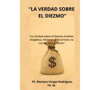 "La Verdad sobre el Diezmo": "Análisis Exegético, Histórico y Doctrinal a la Luz del Nuevo Pacto" (Apostolado y Fundamentos del Cristianismo Primitivo)