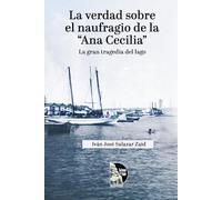La verdad sobre el naufragio de la “Ana Cecilia”: La gran tragedia del Lago: Investigación histórica del naufragio de 1937 en el Lago de Maracaibo, con documentos oficiales, testimonios y glosario