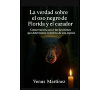 LA VERDAD SOBRE EL OSO NEGRO DE FLORIDA Y EL CAZADOR: Conservación, caza y las decisiones que determinan el destino de una especie