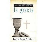 La verdad sobre la gracia (the truth about grace) (La verdad sobre / Truth About)