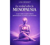 La verdad sobre la menopausia: Lo que nadie te explicó sobre la perimenopausia, el cerebro y tus hormonas