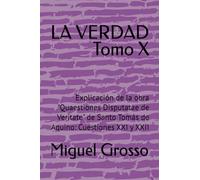 LA VERDAD Tomo X: Explicación de la obra "Quaestiones Disputatae de Veritate" de Santo Tomás de Aquino: Cuestiones XXI y XXII: 10 (La Sabiduría Tomista: Reflexiones sobre la Verdad)