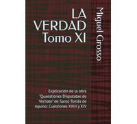 LA VERDAD Tomo XI: Explicación de la obra "Quaestiones Disputatae de Veritate" de Santo Tomás de Aquino: Cuestiones XXIII y XIV (La Sabiduría Tomista: Reflexiones sobre la Verdad)