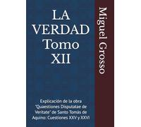 LA VERDAD Tomo XII: Explicación de la obra "Quaestiones Disputatae de Veritate" de Santo Tomás de Aquino: Cuestiones XXV y XXVI (La Sabiduría Tomista: Reflexiones sobre la Verdad)