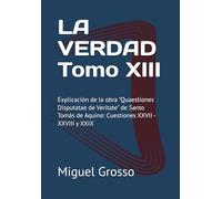 LA VERDAD Tomo XIII: Explicación de la obra "Quaestiones Disputatae de Veritate" de Santo Tomás de Aquino: Cuestiones XXVII - XXVIII y XXIX: 13 (La Sabiduría Tomista: Reflexiones sobre la Verdad)