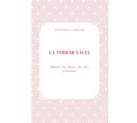 La Verdad Vacía: Hablar Sin Decir, Oír Sin Escuchar (Política, verdad y el colapso de las estructuras simbólicas)