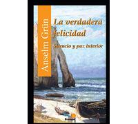 La verdadera felicidad: Silencio y paz interior: 5 (Anselm Grun II ( Anselm Grün ))