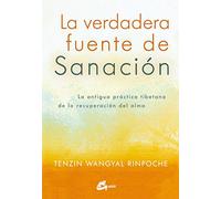 La verdadera fuente de sanación. La antigua práctica tibetana de la recuperación del alma