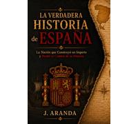 La verdadera historia de España: El país que ganó la historia y perdió el relato