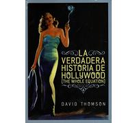 La verdadera historia de Hollywood : the whole equation