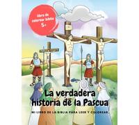 La verdadera historia de la Pascua | libro para colorear biblia | para niños a partir de 5 años: Mi libro de la biblia para leer y colorear. | Jesús | libro cristiano para colorear | Dios