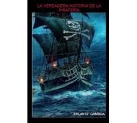 LA VERDADERA HISTORIA DE LA PIRATERÍA