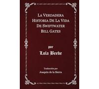 La Verdadera Historia de la Vida de Swiftwater Bill Gates