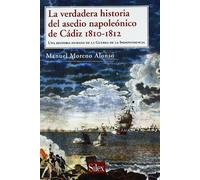 La verdadera historia del asedio napoleónico de Cádiz: Una Historia Humana de La Guerra de La Independencia (SIN COLECCION)