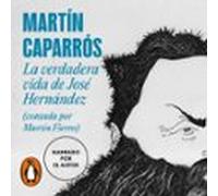 La Verdadera Vida De José Hernández (contada Por Martín Fierro) (audio