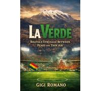 La Verde: Bolivia's Struggle between Peaks and Thin Air (Football Nations: Stories of Glory and Strife)