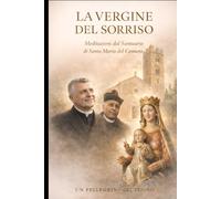 LA VERGINE DEL SORRISO: Meditazioni dal Santuario di Santa Maria del Canneto