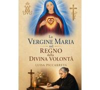 LA VERGINE MARIA NEL REGNO DELLA DIVINA VOLONTA' DI LUISA PICCARRETA: LA REGINA DEL CIELO NEL REGNO DELLA DIVINA VOLONTA' (SCRITTI DI LUISA PICCARRETA)