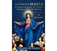 La Vergine Maria | Totus Tuus: Consacrazione a Maria in 33 Giorni: il Cammino al Suo Cuore Immacolato e a Gesù (Cuore a Cuore con Gesù e Maria)