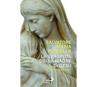 La verginità della madre di Gesù. Un mistero da accogliere (Alma Mater)