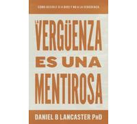 LA VERGUENZA ES UNA MENTIROSA: Como Decirle Si A Dios Y No A La Verguenza: 2 (Victoria sobre las mentiras)