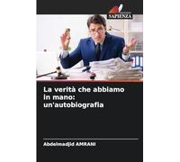La verità che abbiamo in mano: un'autobiografia