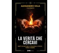 La Verità che Cercavi: Smetti di recitare. Attraversa il fuoco. Torna a essere. (CODICE ALCHEMICO)