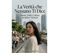 La Verità che Nessuno Ti Dice: Amore, Soldi e Cultura tra Italia e Vietnam (Dentro la Realtà)