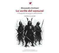 La verità del samurai: il Giappone nel sangue e nell'inchiostro (Il Giappone al di là dei miti)