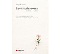 La verità dentro me. Lettera a un fiore (Scelte)