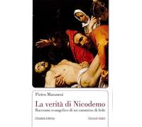 La verità di Nicodemo. Racconto evangelico di un cammino di fede (Orizzonti biblici)