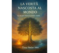 La Verità Nascosta Al Mondo: La Via per Vivere la Stessa Realtà