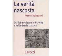 La verità nascosta. Oralità e scrittura in Platone e nella Grecia classica (Frecce)