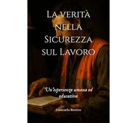 La verità nella Sicurezza sul Lavoro: Un’esperienza umana ed educativa (Giancarlo Restivo: Sicurezza sul Lavoro)
