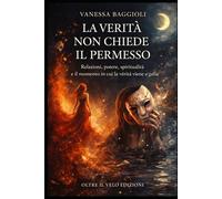 La Verità Non Chiede Permesso: Relazioni, potere, spiritualità e il momento in cui la verità viene a galla.