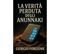 La verità perduta degli Anunnaki: Le prove archeologiche che rivoluzionano la storia delle nostre origini