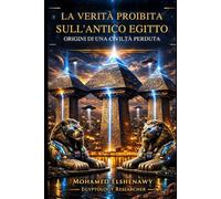 La verità proibita sull’Antico Egitto - Origini di una civiltà perduta: Le Origini di una Civiltà Perduta: Scienza Perduta, Giza Reset, Camere Segrete e la Realtà di Atlantide