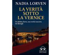 La verità sotto la vernice: Un delitto d’arte, una verità nascosta nei dettagli (Delitti sull’Arno - Indagini sul filo della logica, nel cuore di Firenze)
