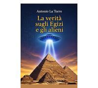 La verità sugli Egizi e gli alieni