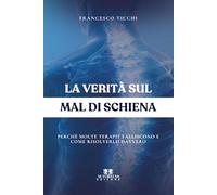 La verità sul mal di schiena: Perchè molte terapie falliscono e come risolverlo davvero