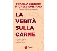 La verità sulla carne. Fare una scelta consapevole per stare bene (Saggi)
