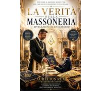 LA VERITA’ SULLA MASSONERIA: Rivelazioni di un Maestro