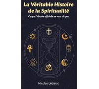 La véritable histoire de la spiritualité: Ce que l'histoire officielle ne vous dit pas: 1