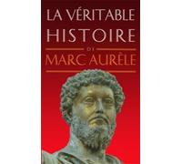 La véritable histoire de Marc Aurèle: 4 (La Veritable Histoire De...)