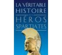 La Véritable Histoire Des Héros Spartiates (ebook)