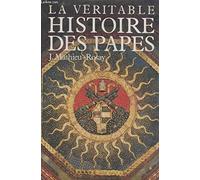 La Veritable Histoire Des Papes. Du Royaume Des Cieux Aux Royaumes Terrestres