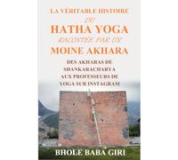 La véritable histoire du hatha yoga racontée par un moine akhara: Des akharas de Shankaracharya aux professeurs de yoga sur Instagram