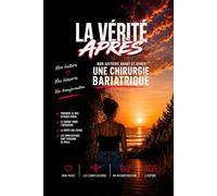 La vérité après: Mon histoire, avant et après une chirurgie bariatrique
